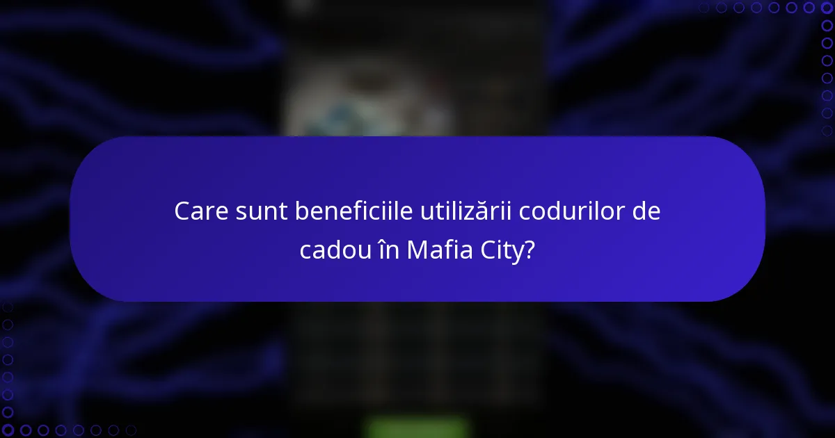 Care sunt beneficiile utilizării codurilor de cadou în Mafia City?