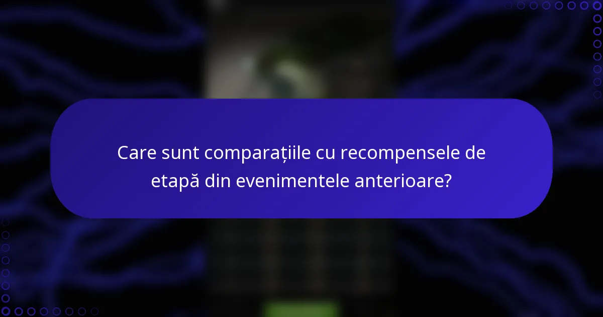 Care sunt comparațiile cu recompensele de etapă din evenimentele anterioare?