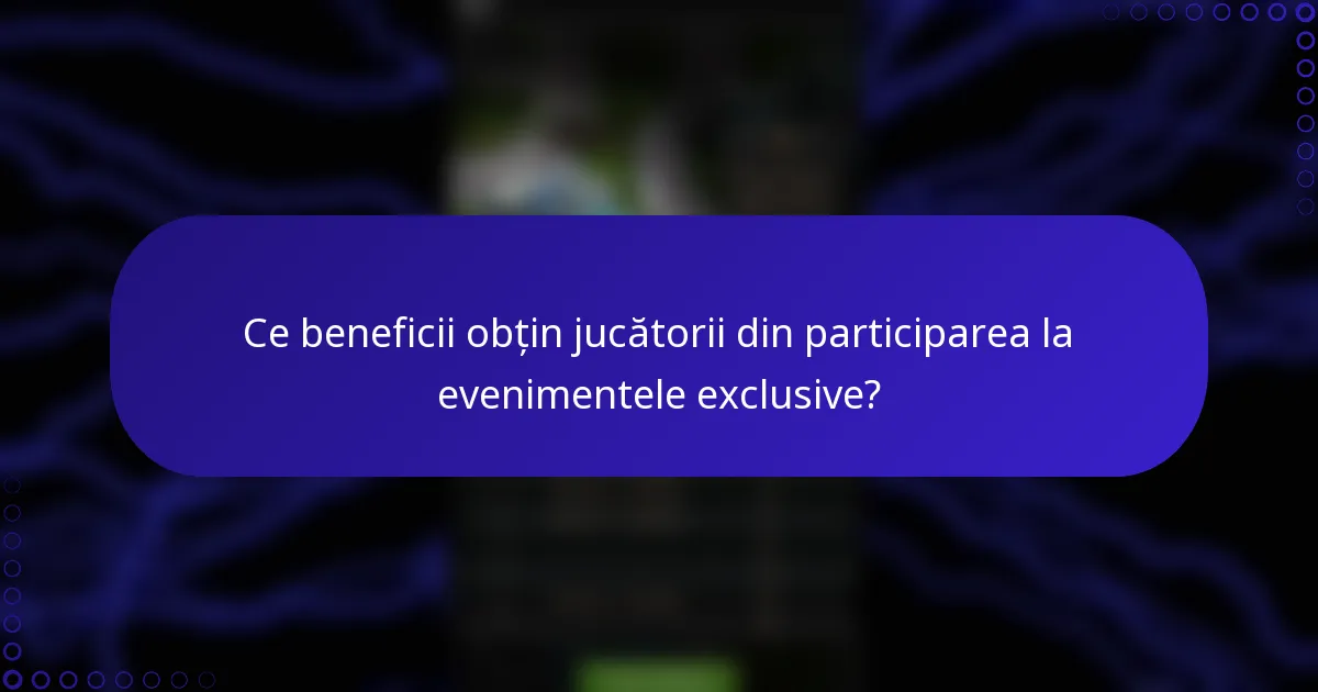 Ce beneficii obțin jucătorii din participarea la evenimentele exclusive?
