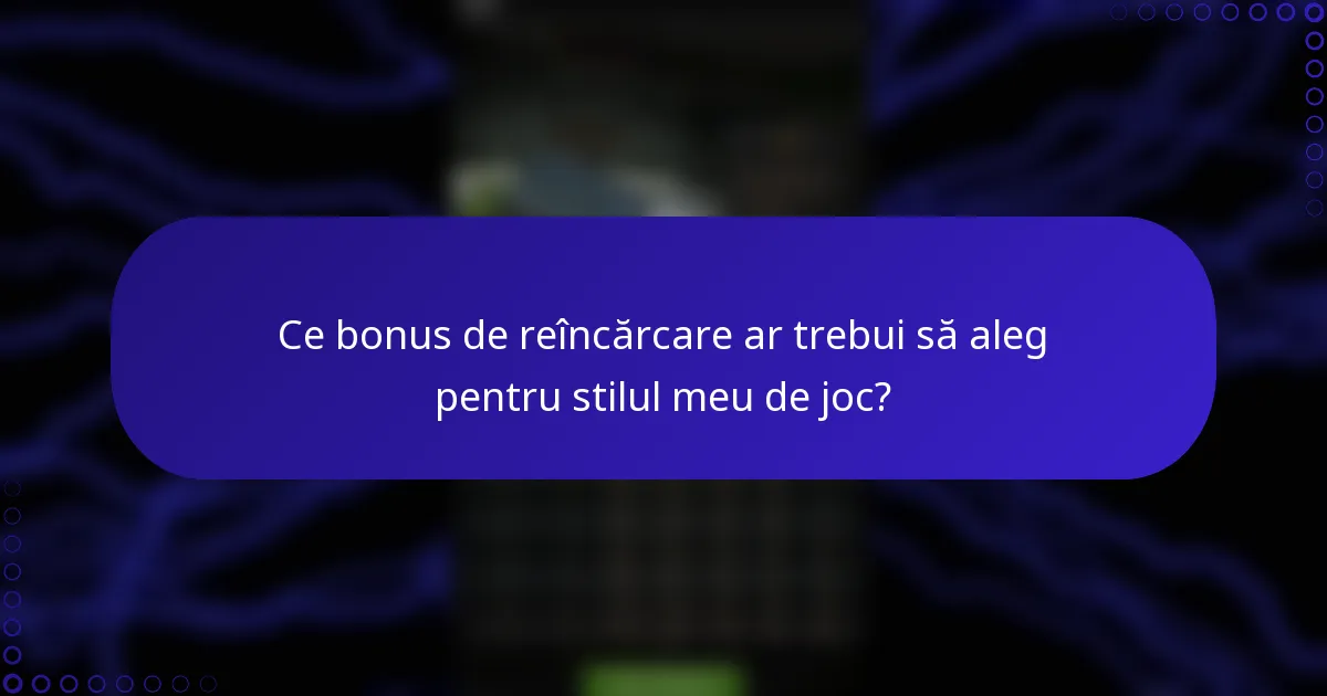 Ce bonus de reîncărcare ar trebui să aleg pentru stilul meu de joc?