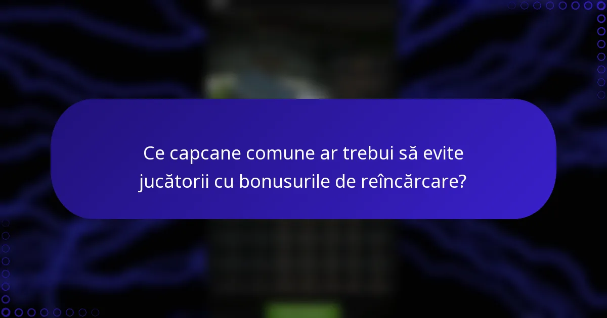 Ce capcane comune ar trebui să evite jucătorii cu bonusurile de reîncărcare?