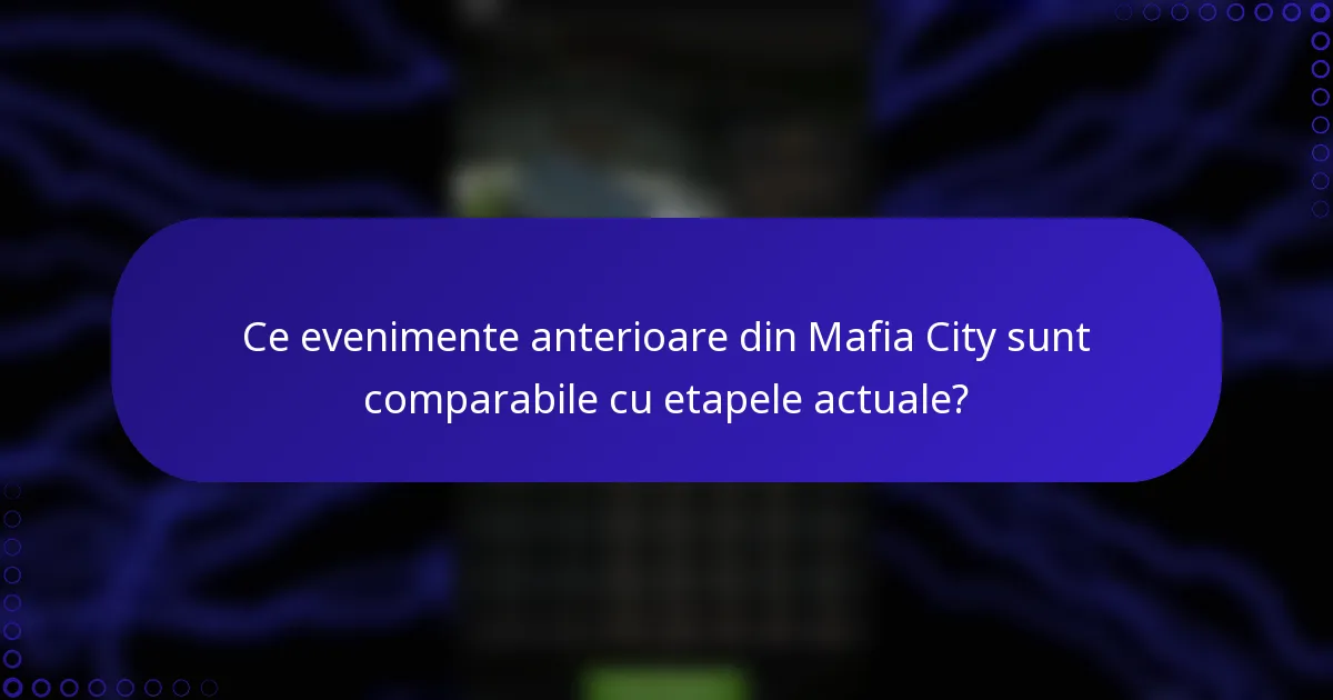 Ce evenimente anterioare din Mafia City sunt comparabile cu etapele actuale?