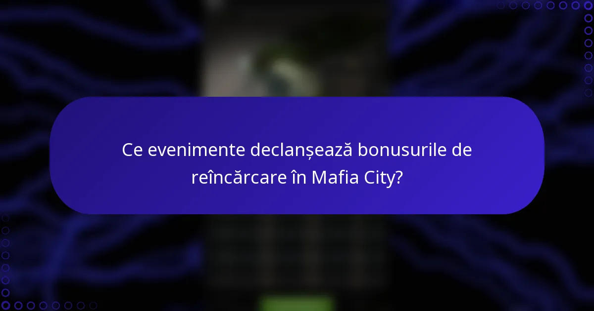 Ce evenimente declanșează bonusurile de reîncărcare în Mafia City?