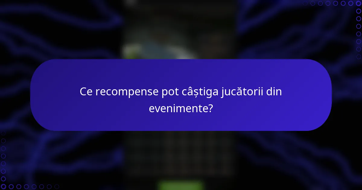Ce recompense pot câștiga jucătorii din evenimente?