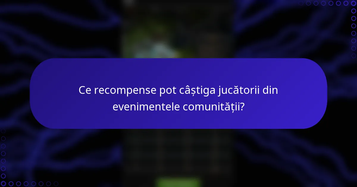 Ce recompense pot câștiga jucătorii din evenimentele comunității?