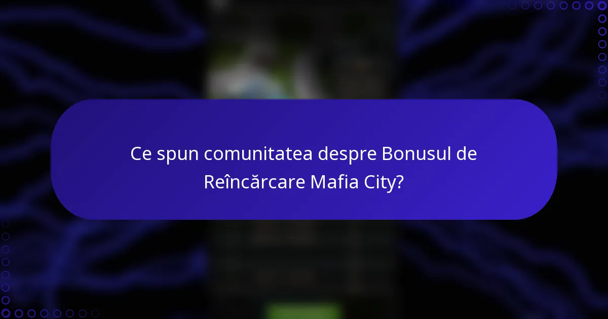 Ce spun comunitatea despre Bonusul de Reîncărcare Mafia City?