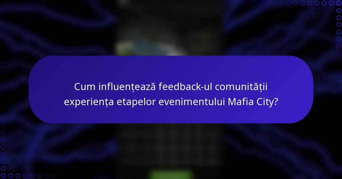 Cum influențează feedback-ul comunității experiența etapelor evenimentului Mafia City?