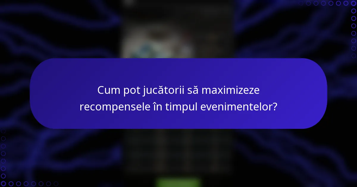 Cum pot jucătorii să maximizeze recompensele în timpul evenimentelor?