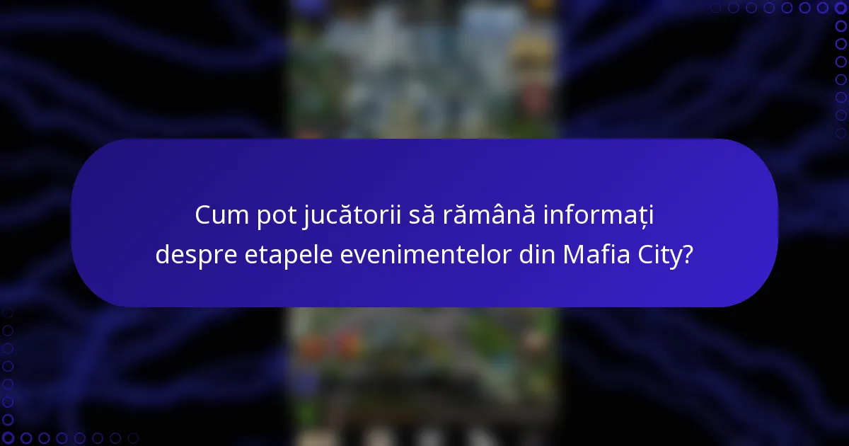 Cum pot jucătorii să rămână informați despre etapele evenimentelor din Mafia City?