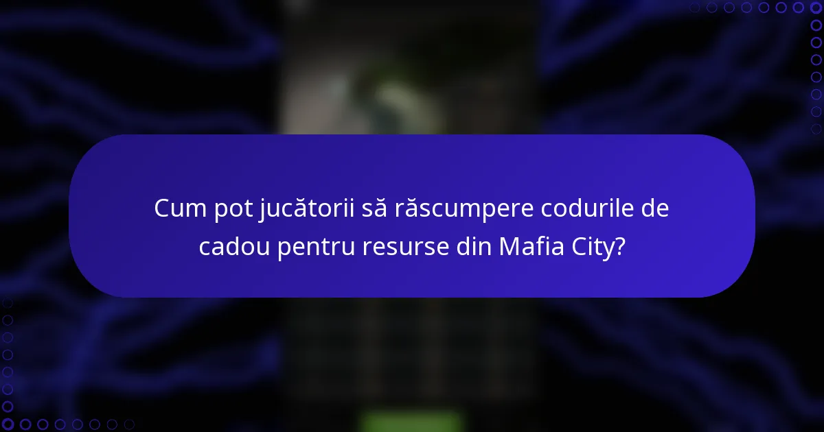 Cum pot jucătorii să răscumpere codurile de cadou pentru resurse din Mafia City?