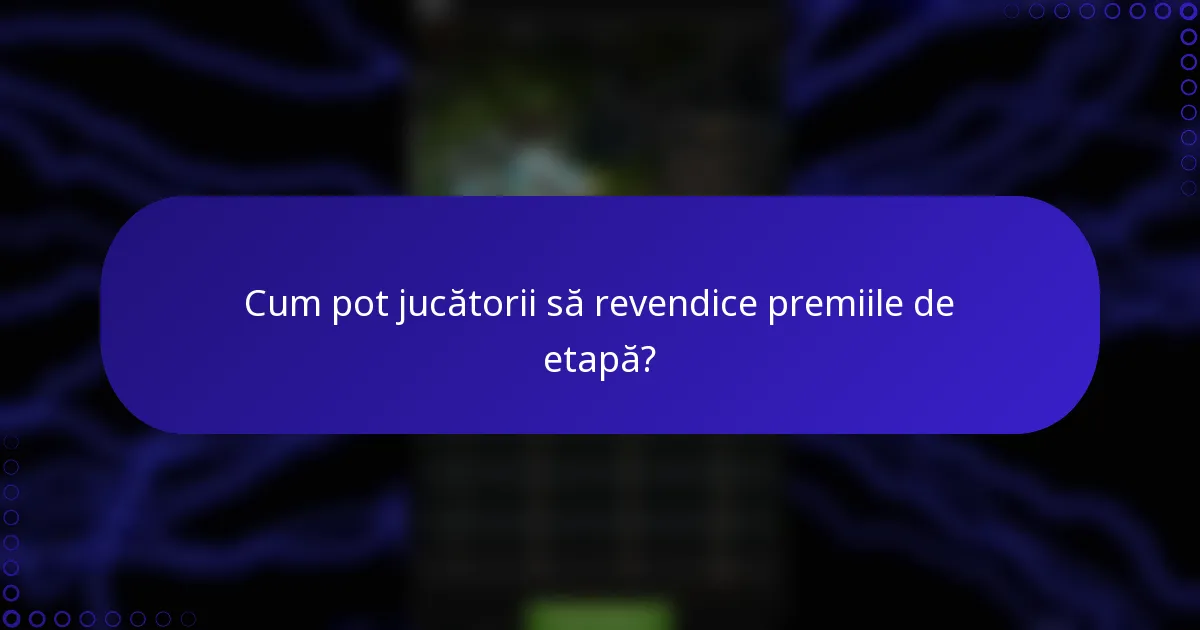 Cum pot jucătorii să revendice premiile de etapă?