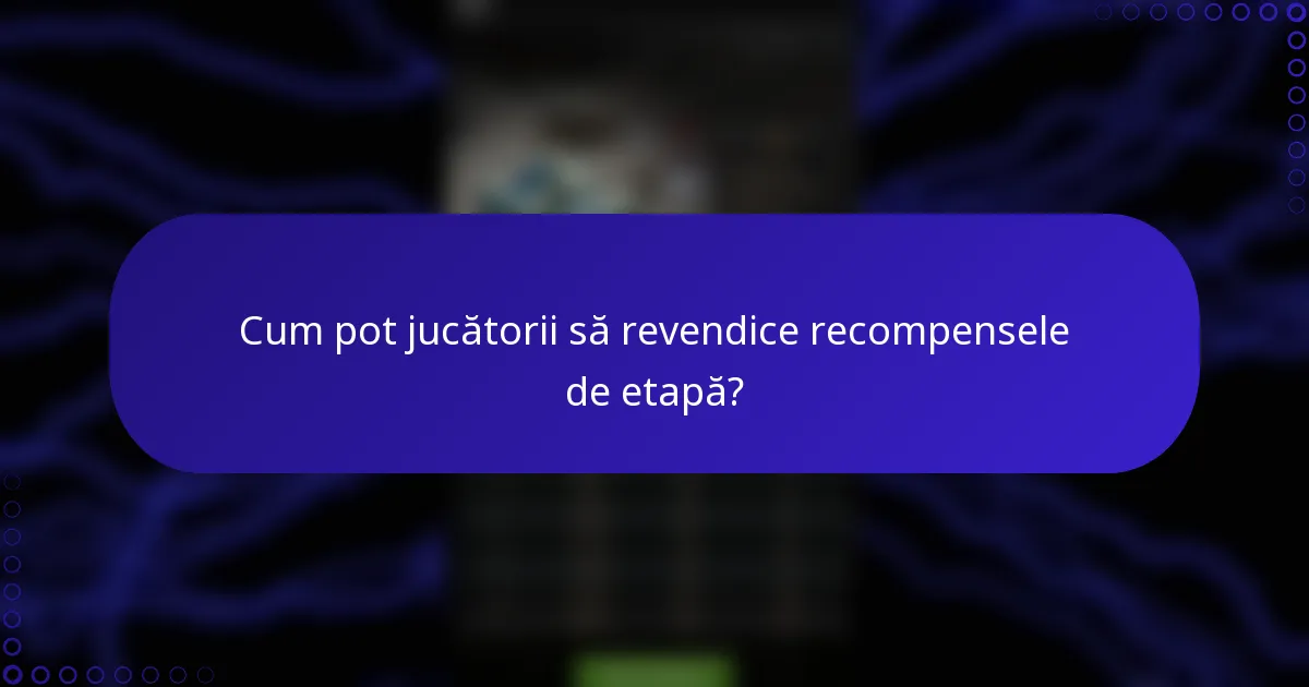 Cum pot jucătorii să revendice recompensele de etapă?