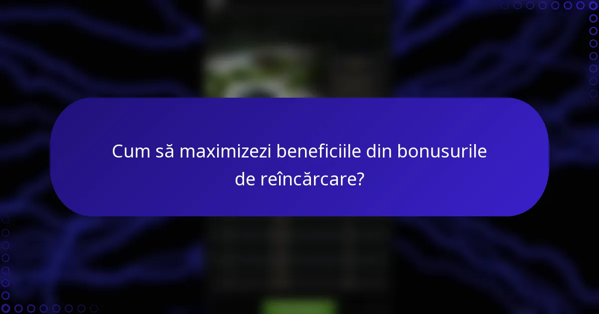 Cum să maximizezi beneficiile din bonusurile de reîncărcare?