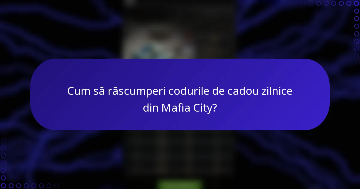 Cum să răscumperi codurile de cadou zilnice din Mafia City?