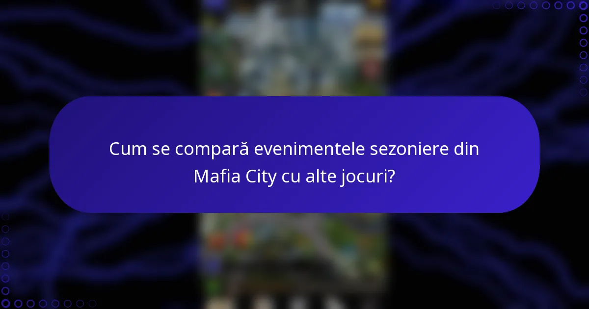 Cum se compară evenimentele sezoniere din Mafia City cu alte jocuri?