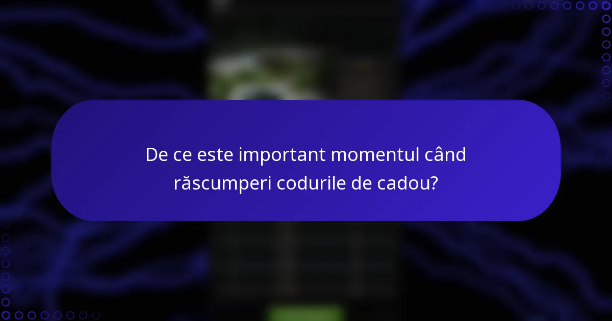 De ce este important momentul când răscumperi codurile de cadou?